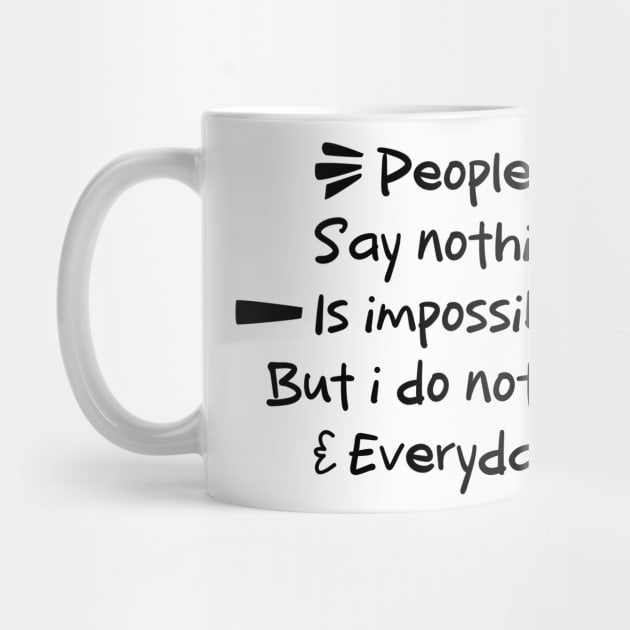 Funny Quotes \ eople say nothing is impossible but i do nothing everyday by Nana On Here